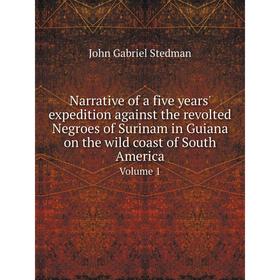 

Книга Narrative of a five years' expedition against the revolted Negroes of Surinam in Guiana on the wild coast of South America Volume 1