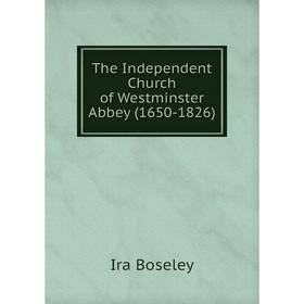 

Книга The Independent Church of Westminster Abbey (1650-1826)