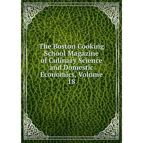 

Книга The Boston Cooking School Magazine of Culinary Science and Domestic Economics, Volume 18