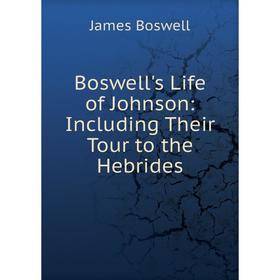 

Книга Boswell's Life of Johnson: Including Their Tour to the Hebrides
