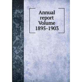 

Книга Annual report Volume 1895-1903