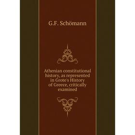

Книга Athenian constitutional history, as represented in Grote's History of Greece, critically examined