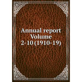

Книга Annual report Volume 2-10 (1910-19)