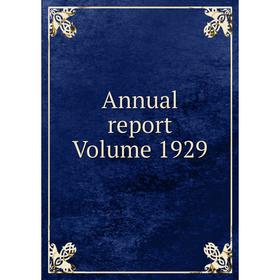 

Книга Annual report Volume 1929