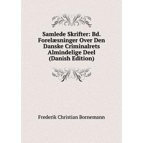 

Книга Samlede Skrifter: Bd. Forelæsninger Over Den Danske Criminalrets Almindelige Deel (Danish Edition)