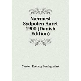 

Книга Nærmest Sydpolen Aaret 1900 (Danish Edition)