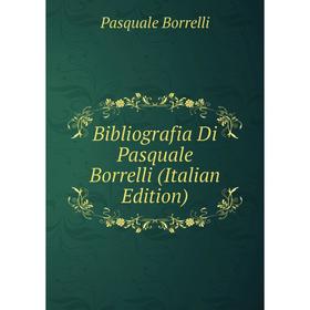 

Книга Bibliografia Di Pasquale Borrelli (Italian Edition)