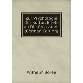

Книга Zur Psychologie Der Kultur: Briefe an Die Grossstadt (German Edition)