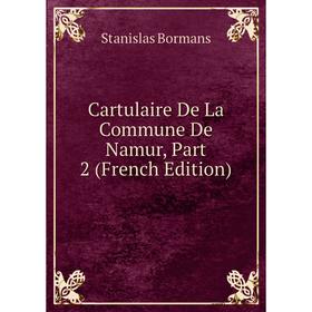 

Книга Cartulaire De La Commune De Namur, Part 2 (French Edition)