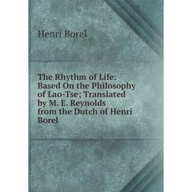 

Книга The Rhythm of Life: Based On the Philosophy of Lao-Tse; Translated by M. E. Reynolds from the Dutch of Henri Borel