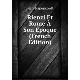 

Книга Rienzi Et Rome À Son Époque (French Edition)