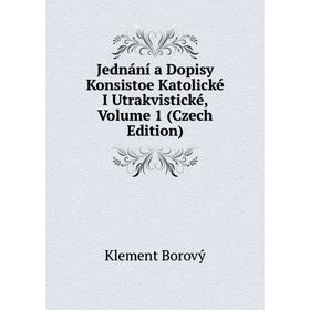 

Книга Jednání a Dopisy Konsistoe Katolické I Utrakvistické, Volume 1 (Czech Edition)