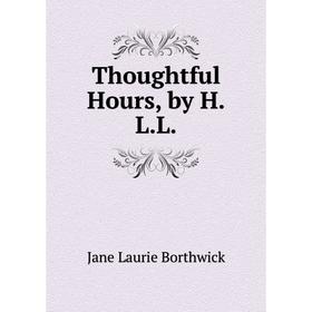 

Книга Thoughtful Hours, by H.L.L.