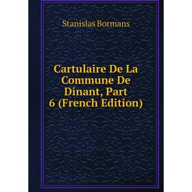 

Книга Cartulaire De La Commune De Dinant, Part 6 (French Edition)