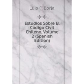 

Книга Estudios Sobre El Código Civil Chileno, Volume 2 (Spanish Edition)