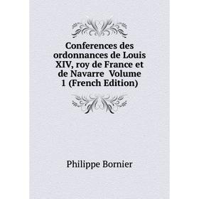 

Книга Conferences des ordonnances de Louis XIV, roy de France et de Navarre Volume 1 (French Edition)