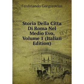 

Книга Storia Della Citta Di Roma Nel Medio Evo, Volume 1 (Italian Edition)