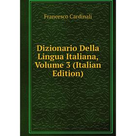 

Книга Dizionario Della Lingua Italiana, Volume 3 (Italian Edition)