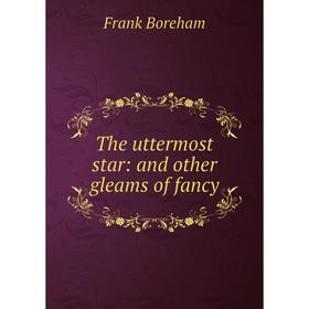 

Книга The uttermost star: and other gleams of fancy