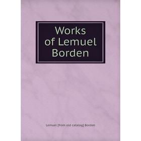 

Книга Works of Lemuel Borden