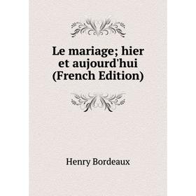 

Книга Le mariage; hier et aujourd'hui