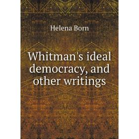 

Книга Whitman's ideal democracy, and other writings