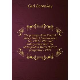 

Книга The passage of the Central Valley Project Improvement Act, 1991-1992: oral history transcript: the Metropolitan Water District perspective / 199