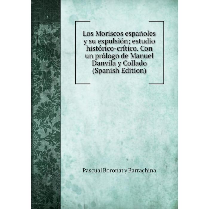 фото Книга los moriscos españoles y su expulsión; estudio histórico-crítico con un prólogo de manuel danvila y collado nobel press