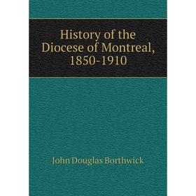 

Книга History of the Diocese of Montreal, 1850-1910