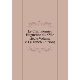 

Книга Le Chansonnier Huguenot du XVIe siècle Volume v1