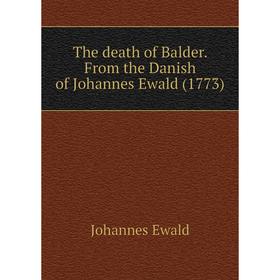 

Книга The death of Balder. From the Danish of Johannes Ewald (1773)