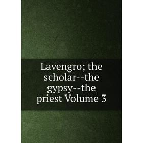 

Книга Lavengro; the scholar — the gypsy — the priest Volume 3