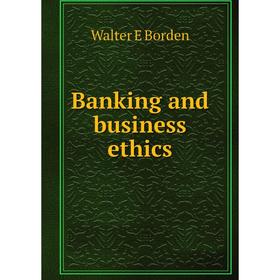 

Книга Banking and business ethics