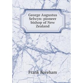 

Книга George Augustus Selwyn: pioneer bishop of New Zealand