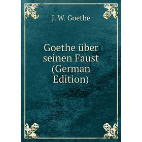 

Книга Goethe über seinen Faust (German Edition)