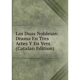 

Книга Las Duas Noblesas: Drama En Tres Actes Y En Vers (Catalan Edition)