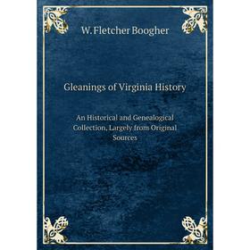 

Книга Gleanings of Virginia History An Historical and Genealogical Collection, Largely from Original Sources