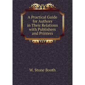 

Книга A Practical Guide for Authors in Their Relations with Publishers and Printers