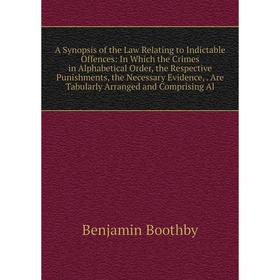 

Книга A Synopsis of the Law Relating to Indictable Offences