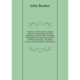 

Книга A History of the Ancient Chapel of Birch