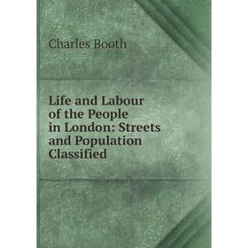 

Книга Life and Labour of the People in London: Streets and Population Classified