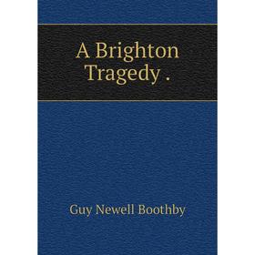 

Книга A Brighton Tragedy.