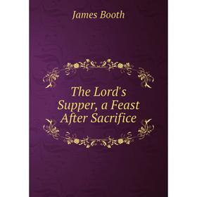 

Книга The Lord's Supper, a Feast After Sacrifice