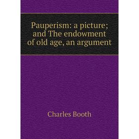 

Книга Pauperism: a picture; and The endowment of old age, an argument