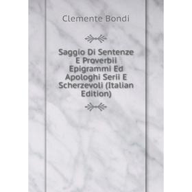 

Книга Saggio Di Sentenze E Proverbii Epigrammi Ed Apologhi Serii E Scherzevoli (Italian Edition)