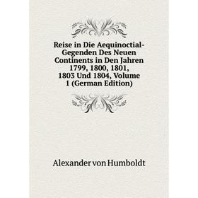 

Книга Reise in Die Aequinoctial-Gegenden Des Neuen Continents in Den Jahren 1799, 1800, 1801, 1803 Und 1804, Volume 1 (German Edition)