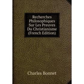 

Книга Recherches Philosophiques Sur Les Preuves Du Christianisme (French Edition)