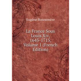 

Книга La France Sous Louis Xiv, 1643-1715, Volume 1