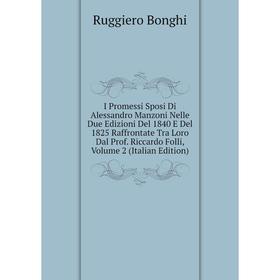 

Книга I Promessi Sposi Di Alessandro Manzoni Nelle Due Edizioni Del 1840 E Del 1825 Raffrontate Tra Loro Dal Prof. Riccardo Folli