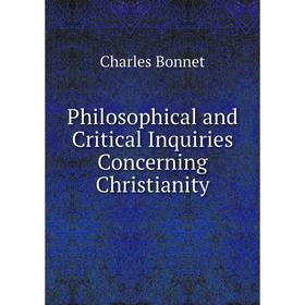 

Книга Philosophical and Critical Inquiries Concerning Christianity
